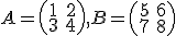 A=\left(\begin1&2\\3&4\end\right), b=\left(\begin5&6\\7&8\end\right)